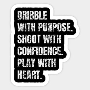 Dribble with purpose. Shoot with confidence. Play with heart. Basketball Player Quote Sticker